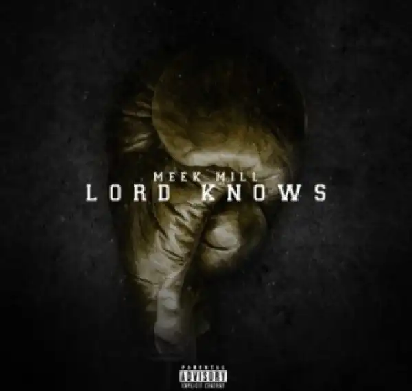 Meek Mill - Lord Knows Ft. Torey Lanez